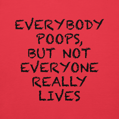 "Everybody poops, but not everyone really lives" printed on a team red background