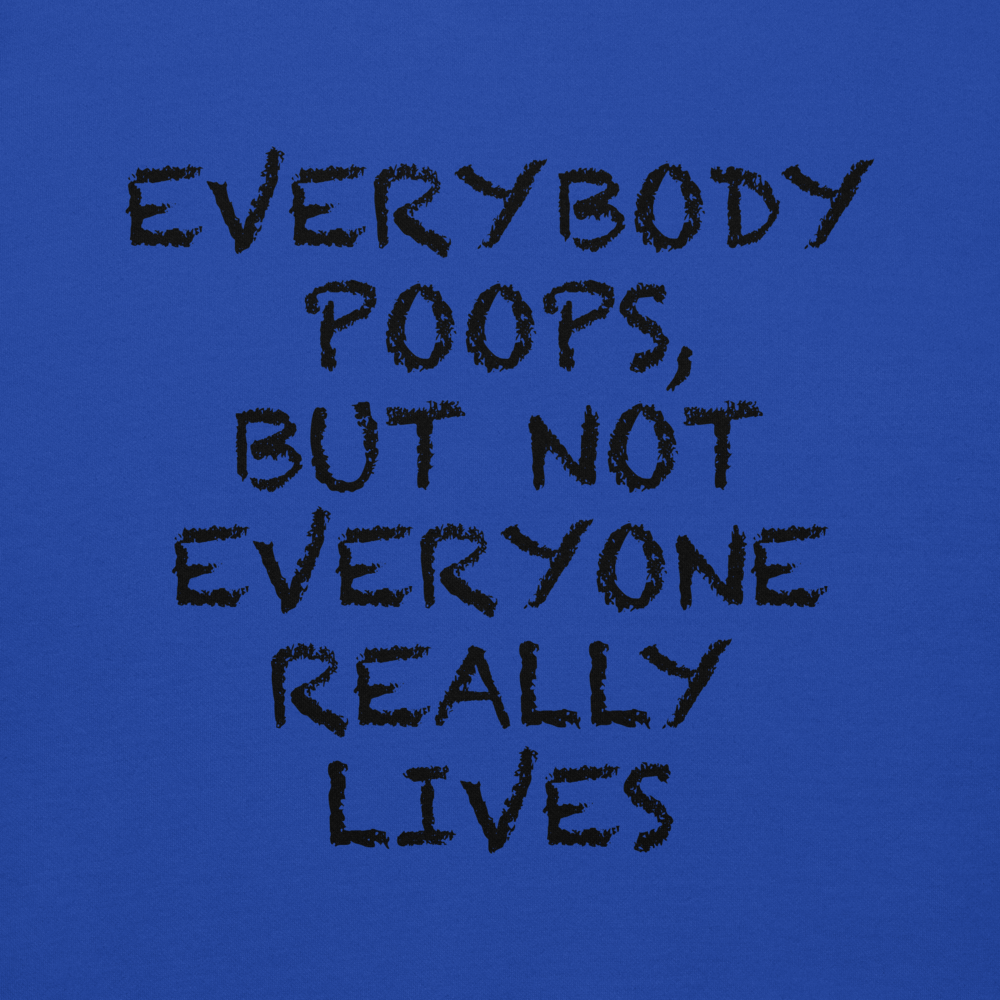 "Everybody poops, but not everyone really lives" printed on a team royal background