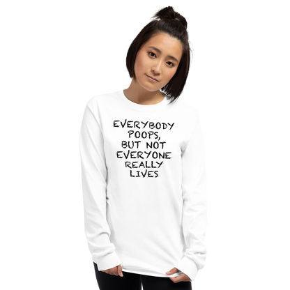 "Everybody poops, but not everyone really lives" printed on a white men's long sleeve shirt worn by a female