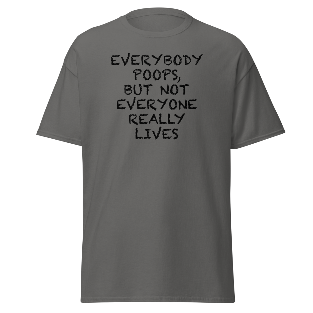 "Everybody poops, but not everyone really lives" printed on a charcoal on an invisible body