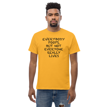 "Everybody poops, but not everyone really lives" printed on a gold unisex classic tee worn by a male