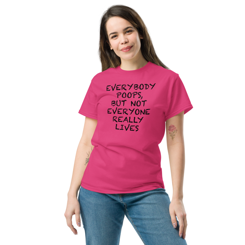 "Everybody poops, but not everyone really lives" printed on a heliconia unisex classic tee worn by a female