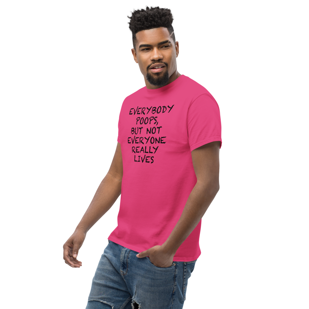 "Everybody poops, but not everyone really lives" printed on a heliconia unisex classic tee worn by a male