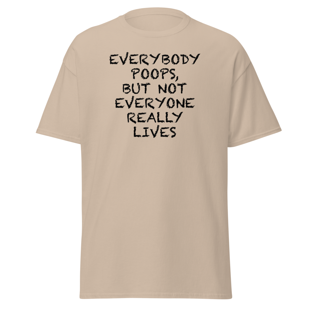 "Everybody poops, but not everyone really lives" printed on a sand on an invisible body