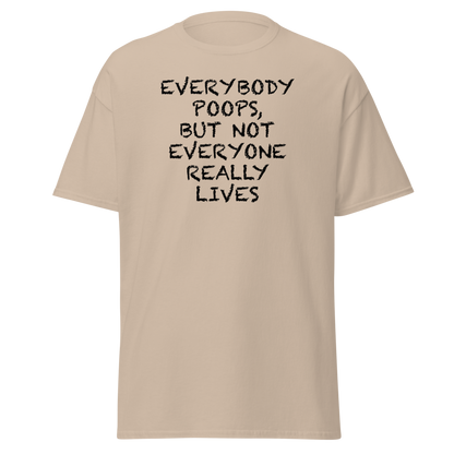 "Everybody poops, but not everyone really lives" printed on a sand on an invisible body