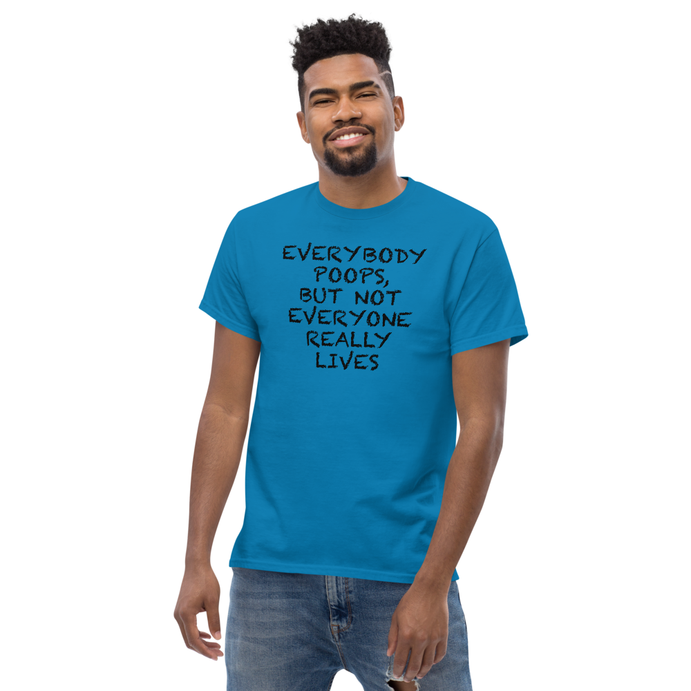 "Everybody poops, but not everyone really lives" printed on a sapphire unisex classic tee worn by a male