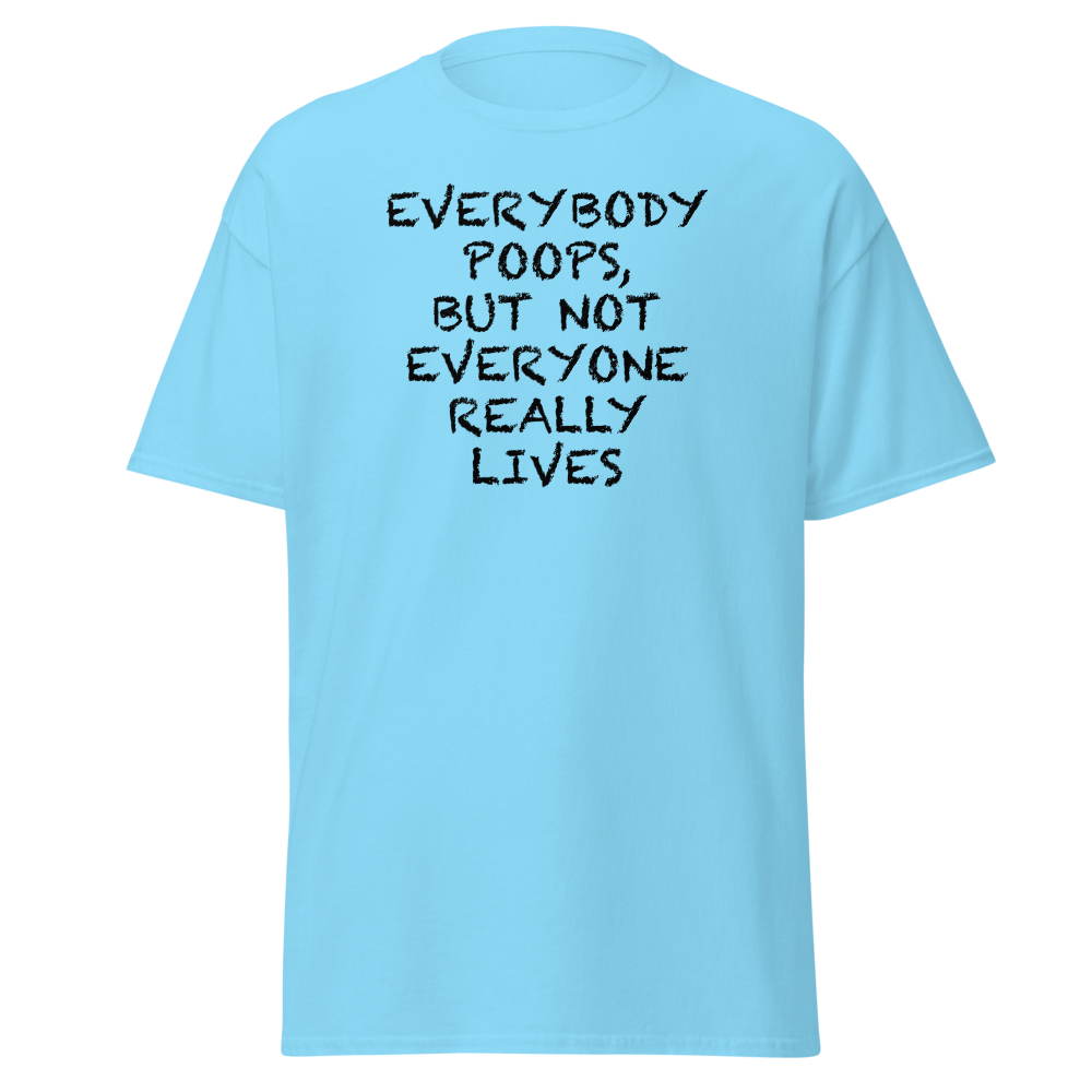 "Everybody poops, but not everyone really lives" printed on a sky on an invisible body