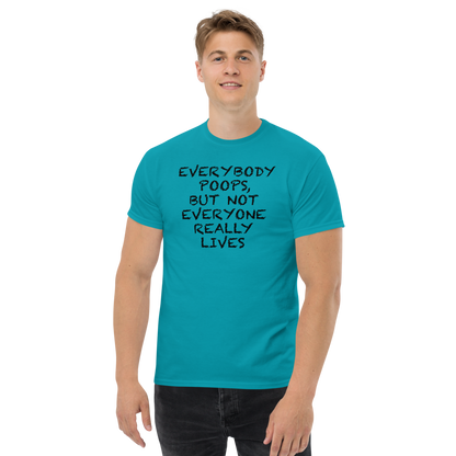 "Everybody poops, but not everyone really lives" printed on a tropical blue unisex classic tee worn by a male