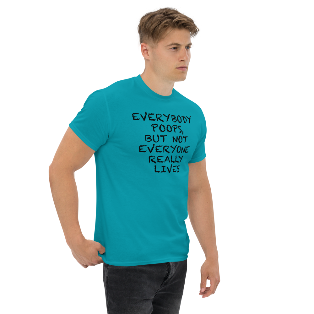 "Everybody poops, but not everyone really lives" printed on a tropical blue unisex classic tee worn by a male