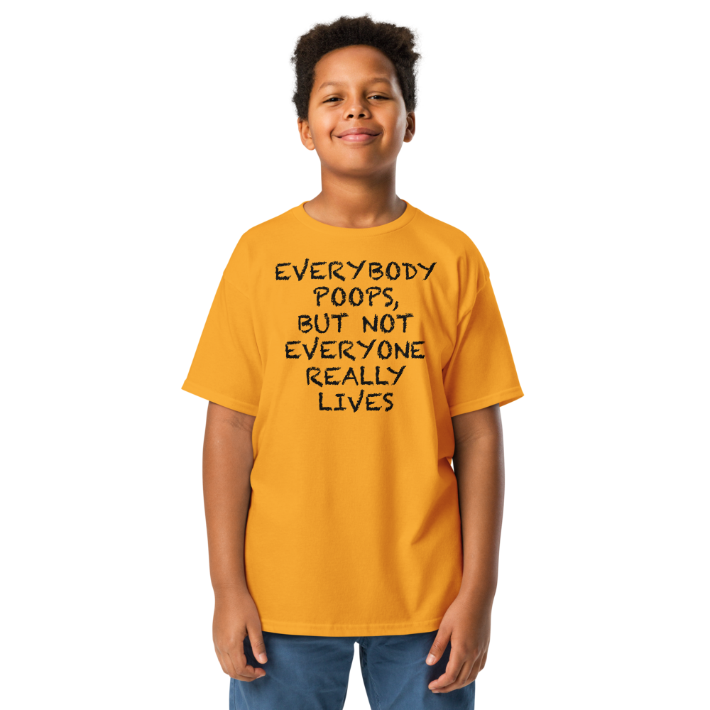 "Everybody poops, but not everyone really lives" printed on a gold youth classic tee worn by a male