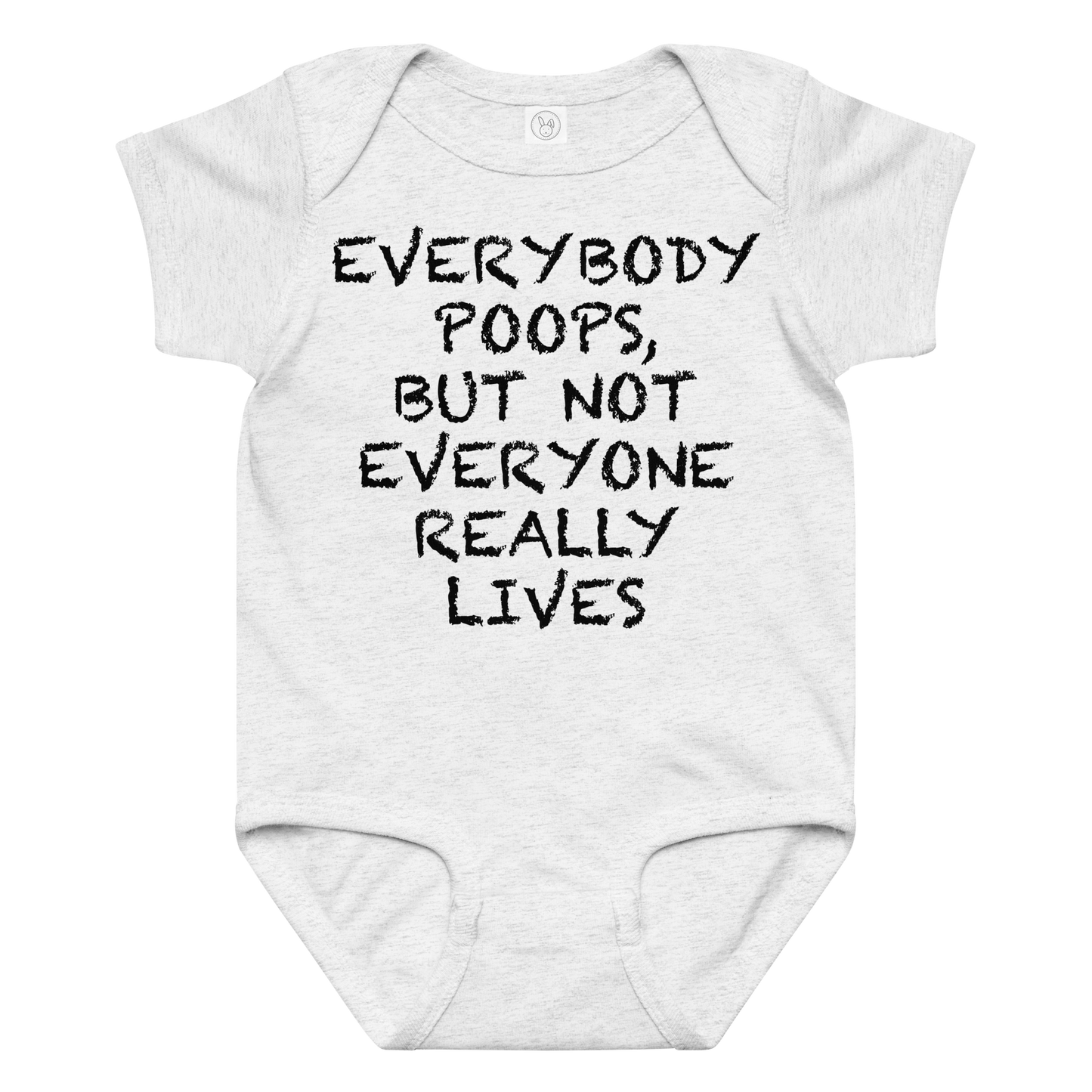 "Everybody poops, but not everyone really lives" printed on a ash baby jersey bodysuit laying on a flat surface amongst other clothes