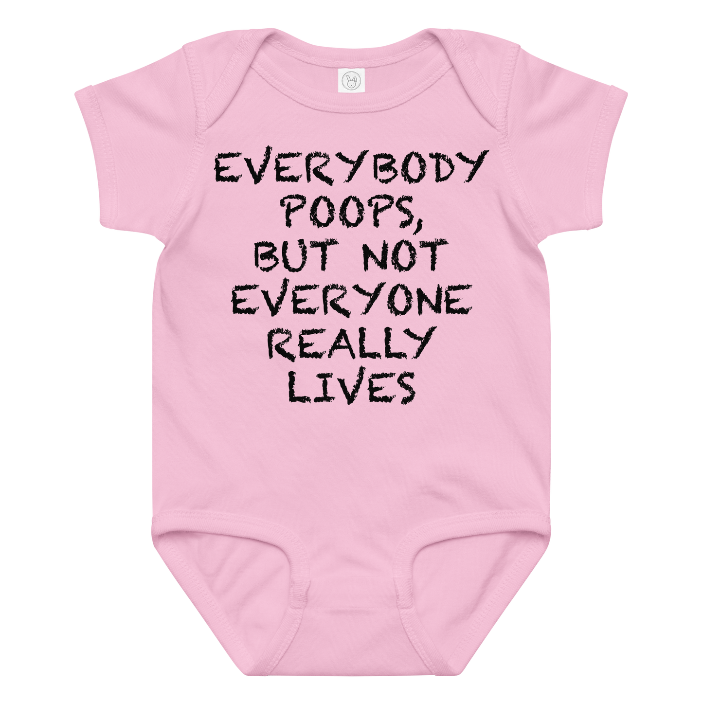 "Everybody poops, but not everyone really lives" printed on a pink baby jersey bodysuit laying on a flat surface amongst other clothes