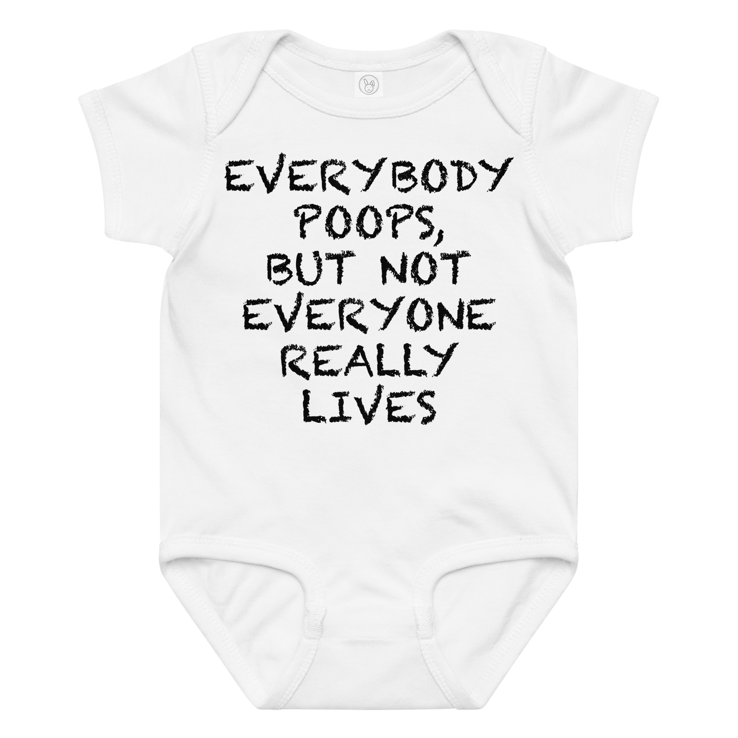 "Everybody poops, but not everyone really lives" printed on a white baby jersey bodysuit laying on a flat surface amongst other clothes