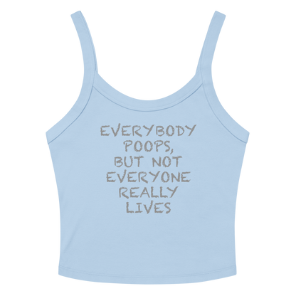 "Everybody poops, but not everyone really lives" printed on a solid baby blue blend women's micro-rib tanktop laying on a flat surface amongst sunglasses and shorts