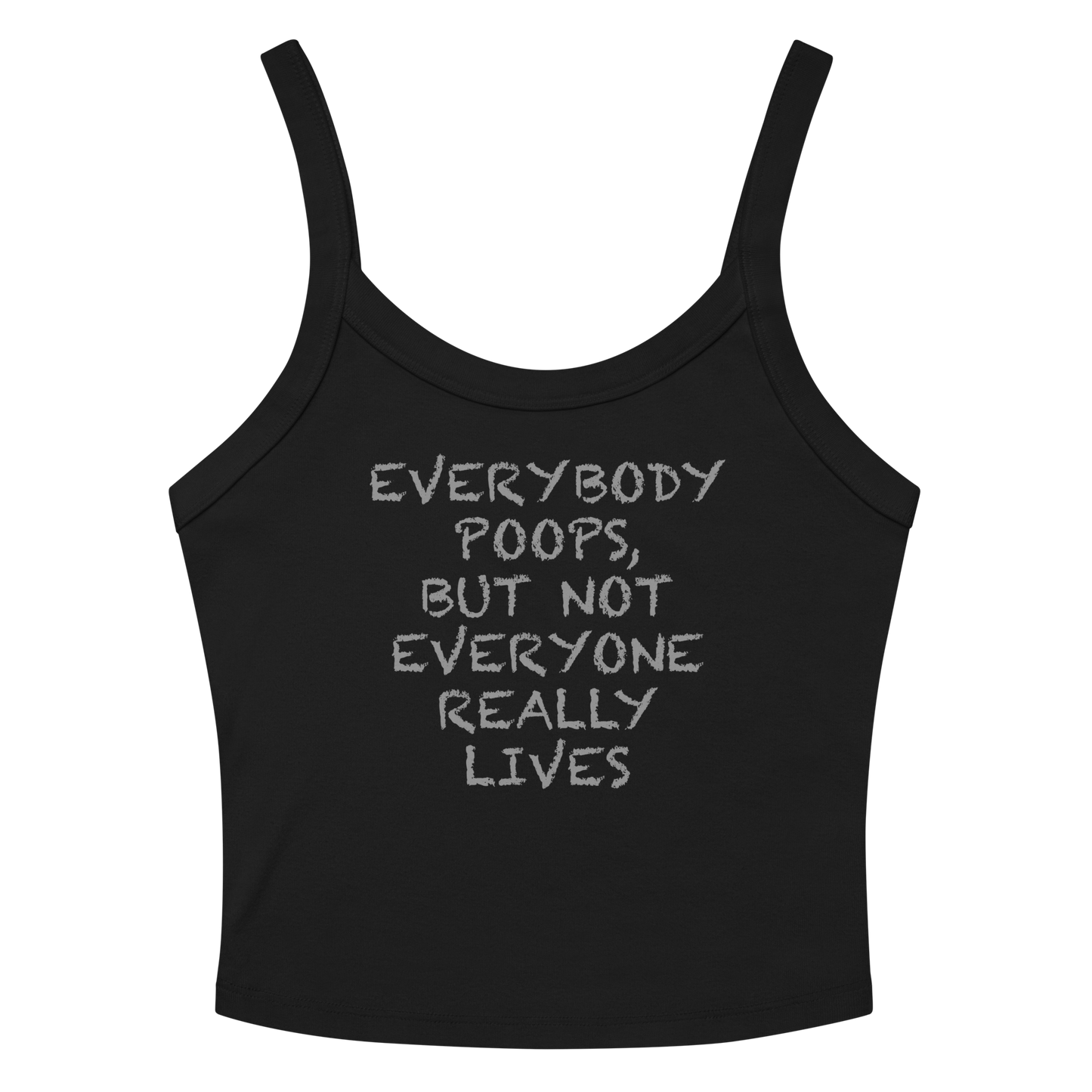 "Everybody poops, but not everyone really lives" printed on a solid black blend women's micro-rib tanktop laying on a flat surface amongst sunglasses and shorts
