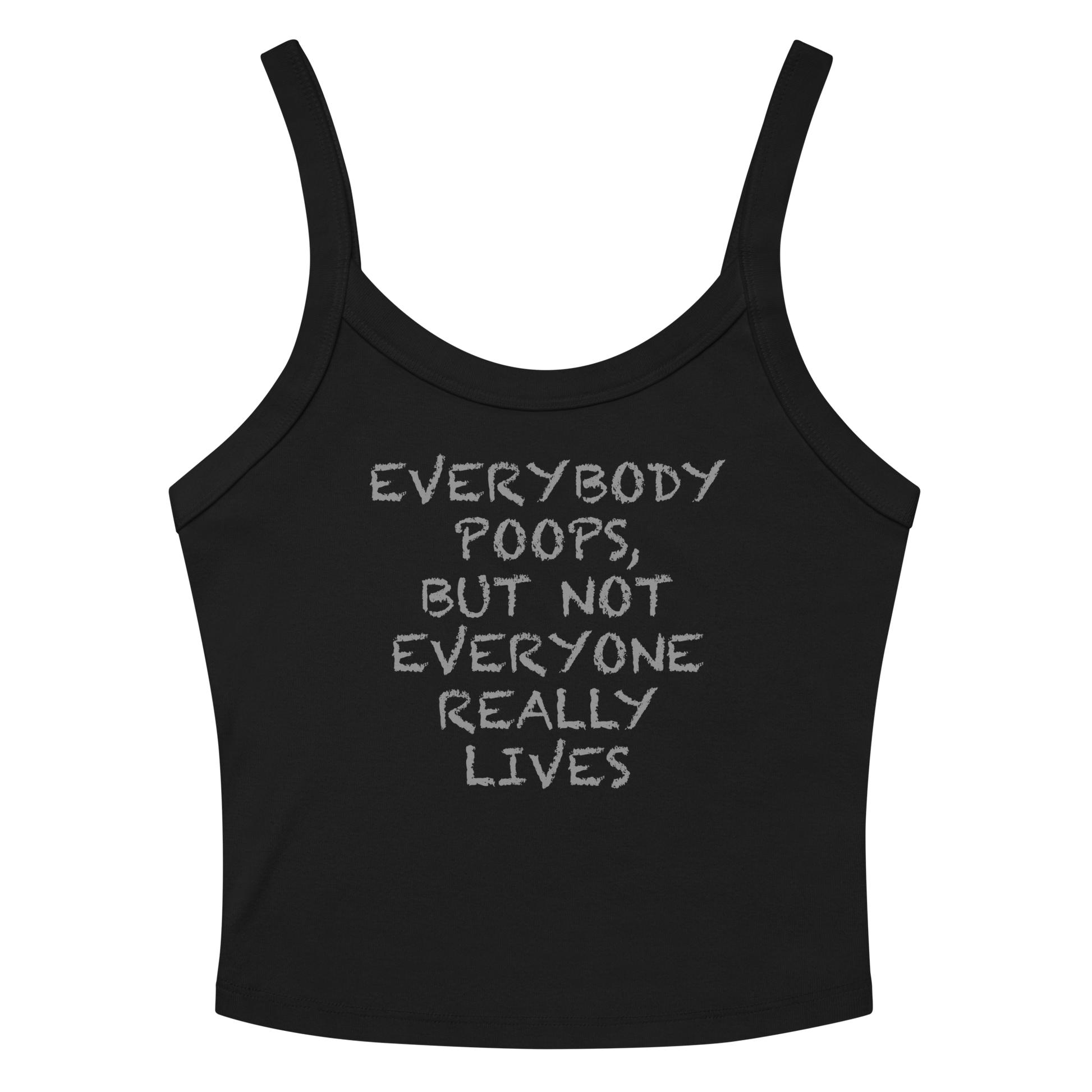 "Everybody poops, but not everyone really lives" printed on a solid black blend women's micro-rib tanktop laying on a flat surface amongst sunglasses and shorts