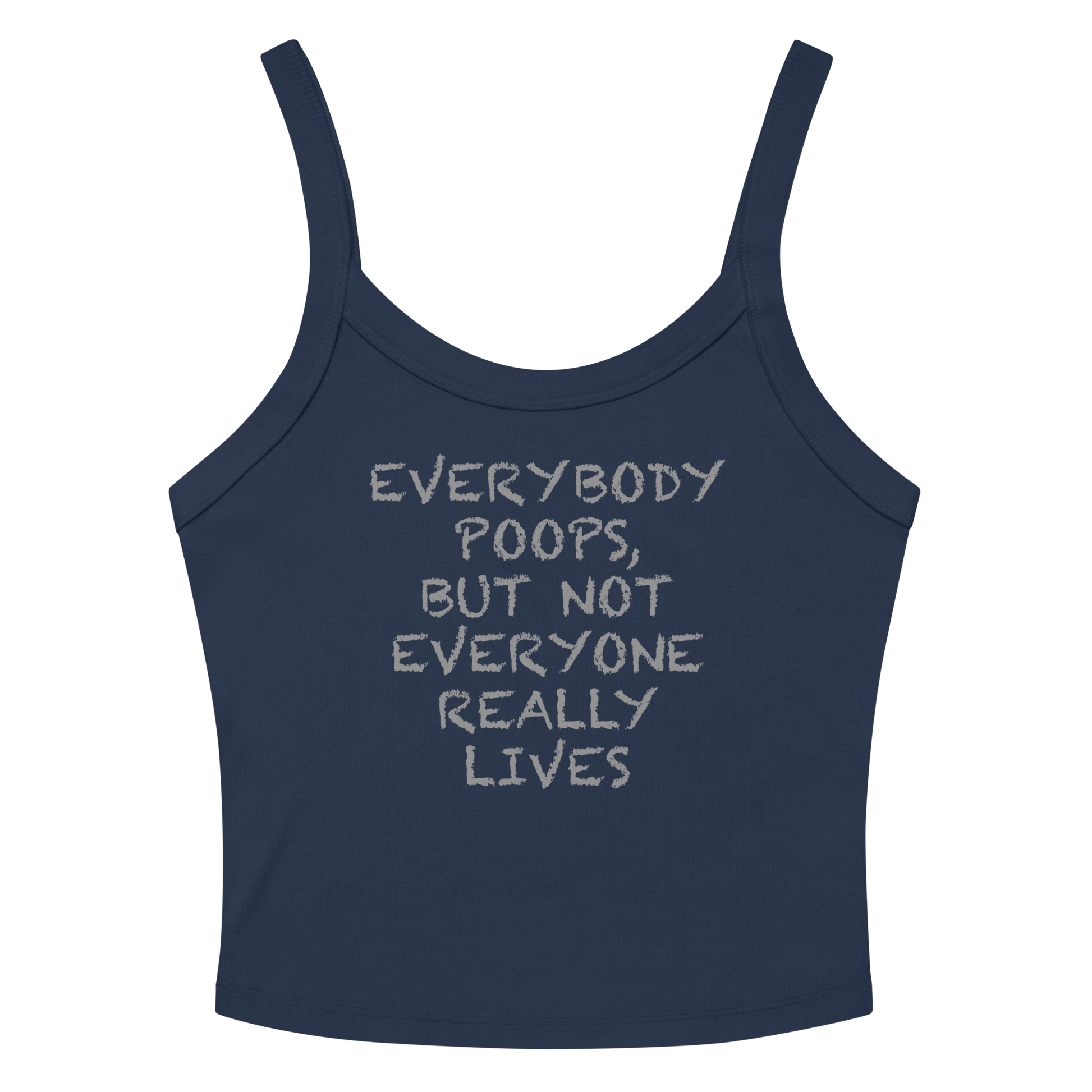 "Everybody poops, but not everyone really lives" printed on a solid navy blend women's micro-rib tanktop laying on a flat surface amongst sunglasses and shorts