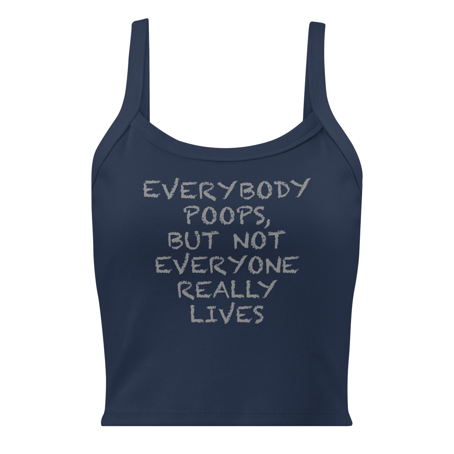 "Everybody poops, but not everyone really lives" printed on a solid navy blend women's micro-rib tanktop laying on a flat surface