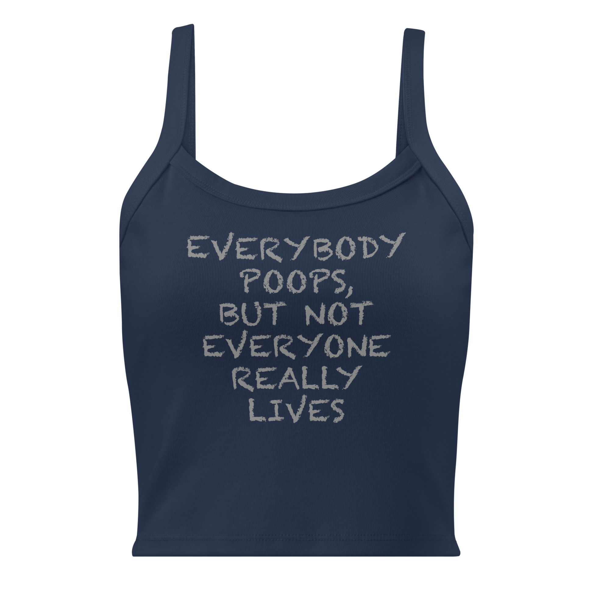 "Everybody poops, but not everyone really lives" printed on a solid navy blend women's micro-rib tanktop laying on a flat surface