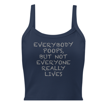 "Everybody poops, but not everyone really lives" printed on a solid navy blend women's micro-rib tanktop laying on a flat surface