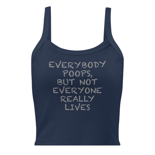 "Everybody poops, but not everyone really lives" printed on a solid navy blend women's micro-rib tanktop laying on a flat surface