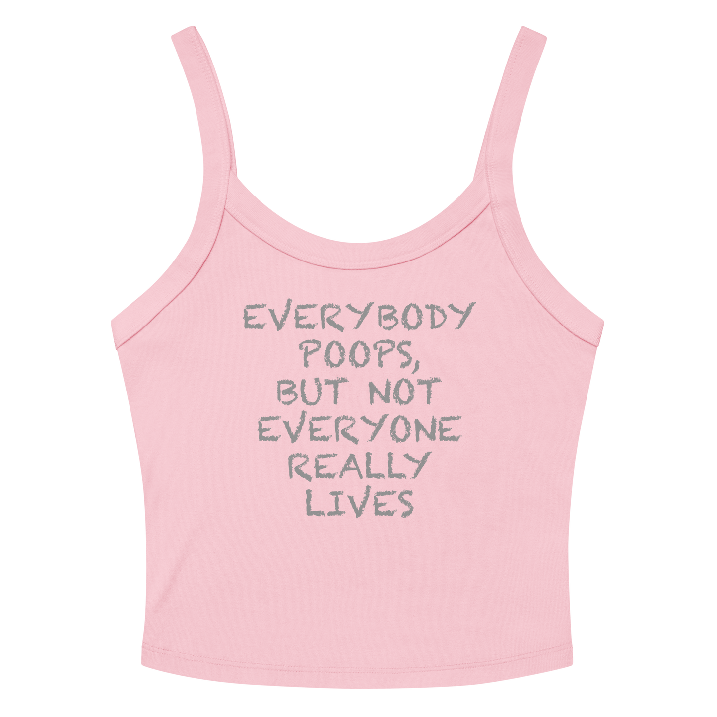 "Everybody poops, but not everyone really lives" printed on a solid pink blend women's micro-rib tanktop laying on a flat surface amongst sunglasses and shorts