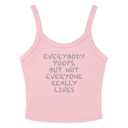 "Everybody poops, but not everyone really lives" printed on a solid pink blend women's micro-rib tanktop laying on a flat surface amongst sunglasses and shorts