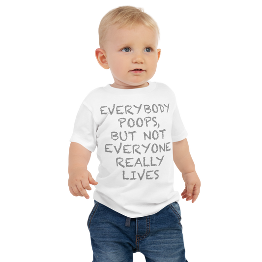 "Everybody poops, but not everyone really lives" printed on a white baby jersey short sleeve tee worn by a male