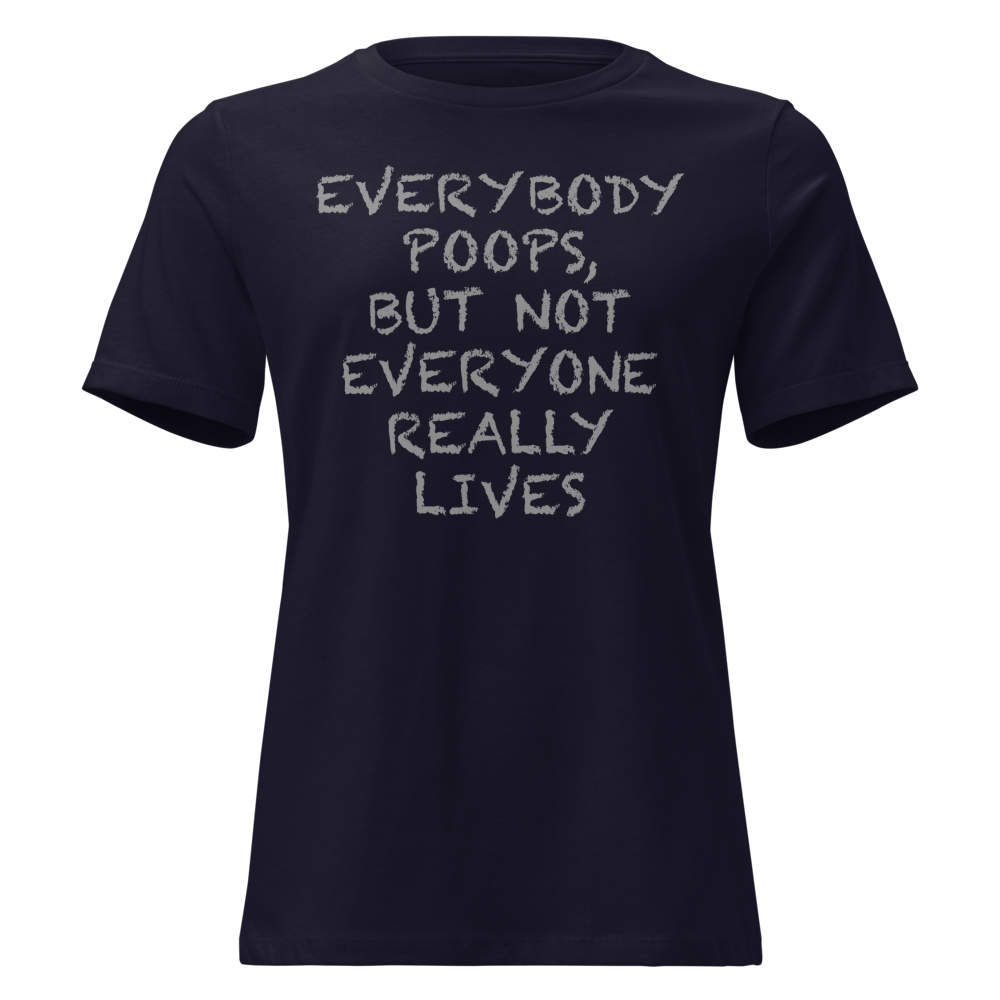 "Everybody poops, but not everyone really lives" printed on a navy on an invisible / simulated body