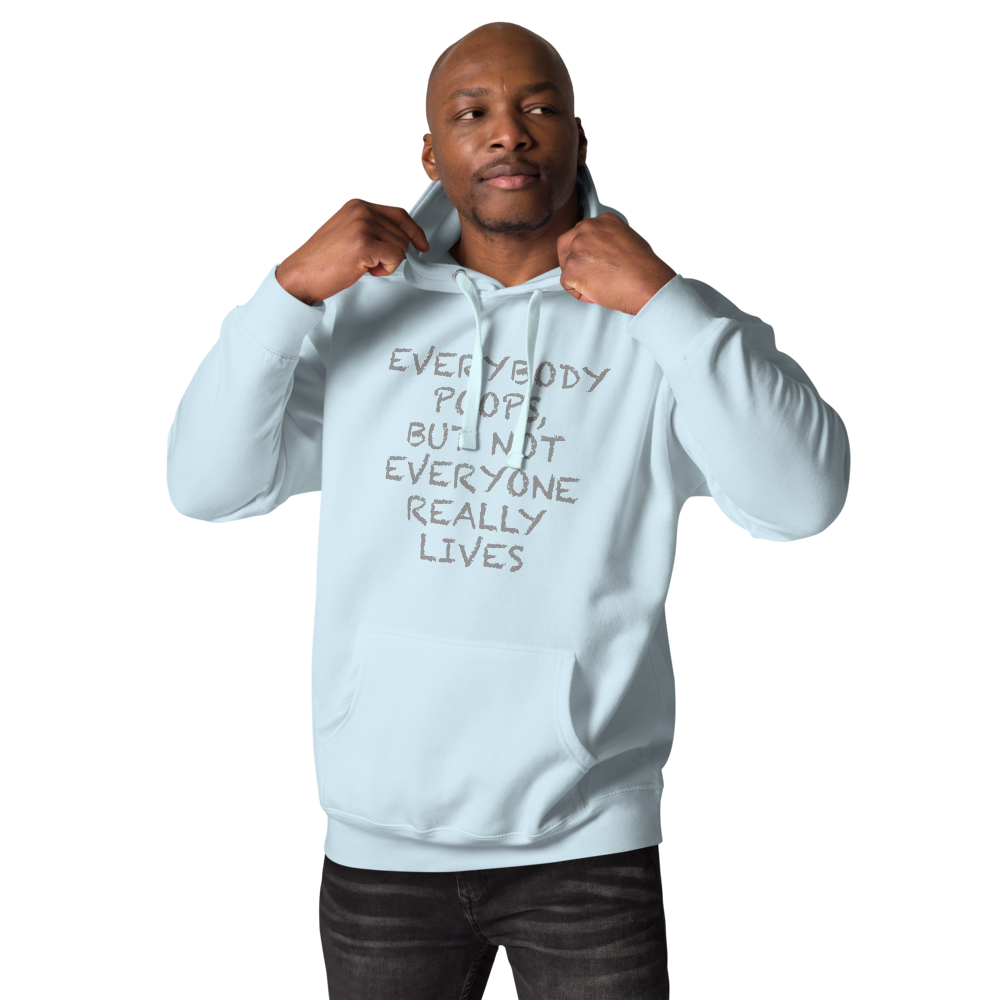 "Everybody poops, but not everyone really lives" printed on a sky blue unisex hoodie worn by a male