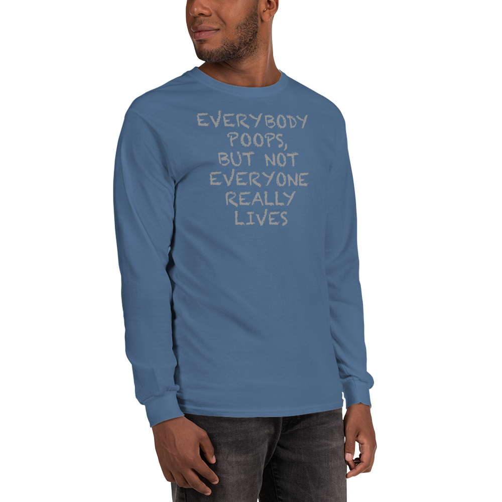 "Everybody poops, but not everyone really lives" printed on a indigo blue men's long sleeve shirt worn by a male