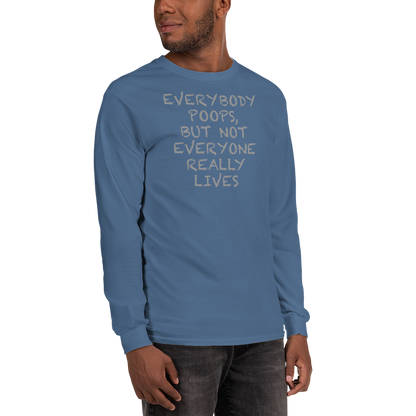 "Everybody poops, but not everyone really lives" printed on a indigo blue men's long sleeve shirt worn by a male