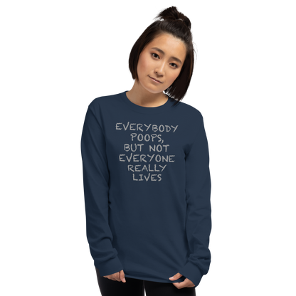 "Everybody poops, but not everyone really lives" printed on a navy men's long sleeve shirt worn by a female