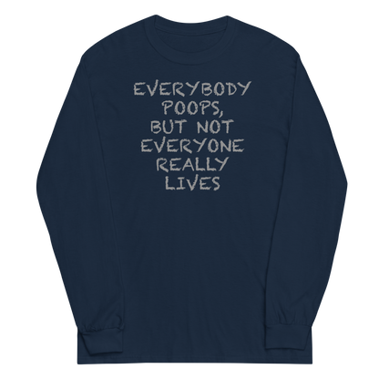 "Everybody poops, but not everyone really lives" printed on a navy men's long sleeve shirt laying on a flat surface