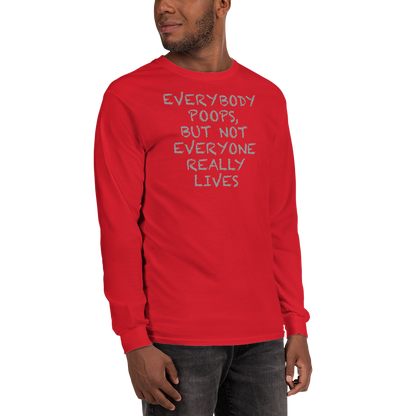 "Everybody poops, but not everyone really lives" printed on a red men's long sleeve shirt worn by a male