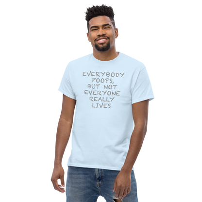 "Everybody poops, but not everyone really lives" printed on a light blue unisex classic tee worn by a male