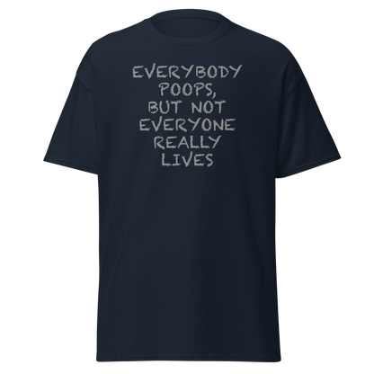 "Everybody poops, but not everyone really lives" printed on a navy unisex classic tee laying on a flat surface