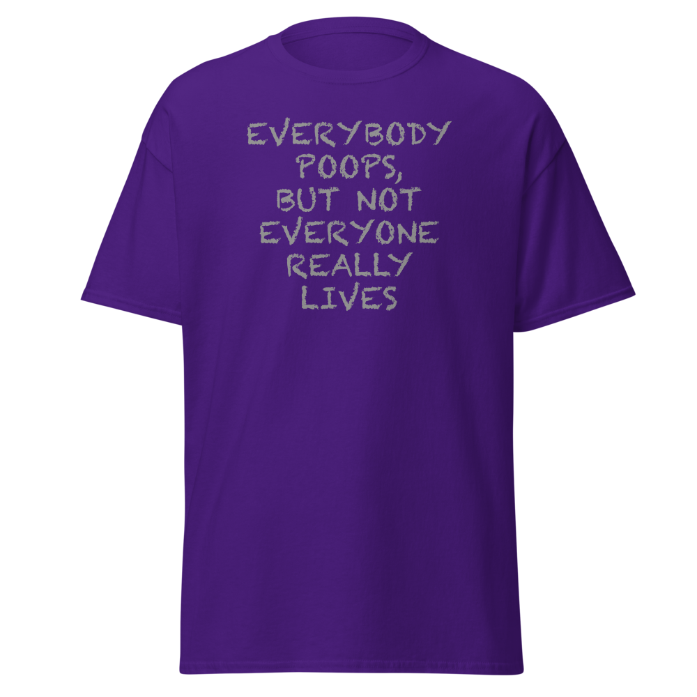 "Everybody poops, but not everyone really lives" printed on a purple on an invisible body