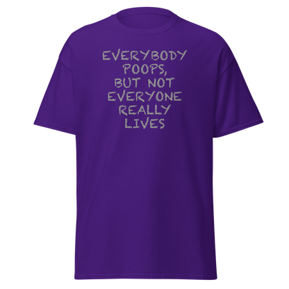 "Everybody poops, but not everyone really lives" printed on a purple on an invisible body