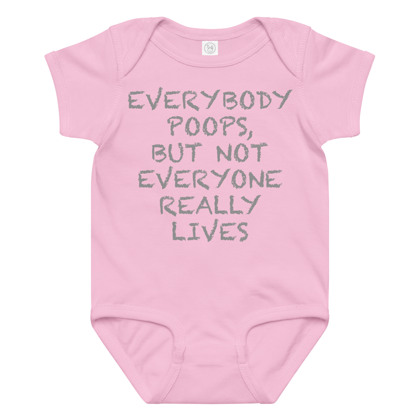 "Everybody poops, but not everyone really lives" printed on a pink baby jersey bodysuit laying on a flat surface amongst other clothes
