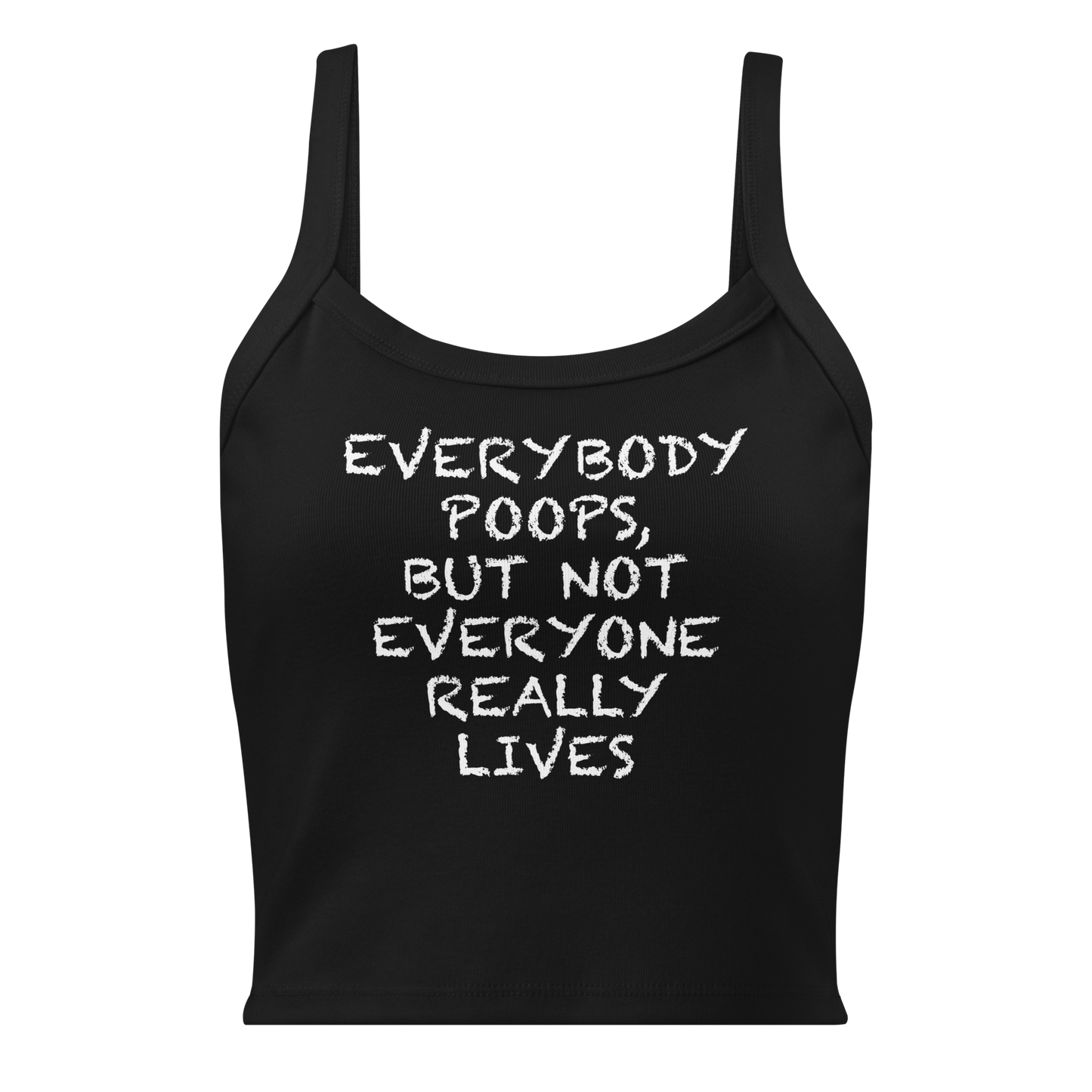 "Everybody poops, but not everyone really lives" printed on a solid black blend women's micro-rib tanktop laying on a flat surface