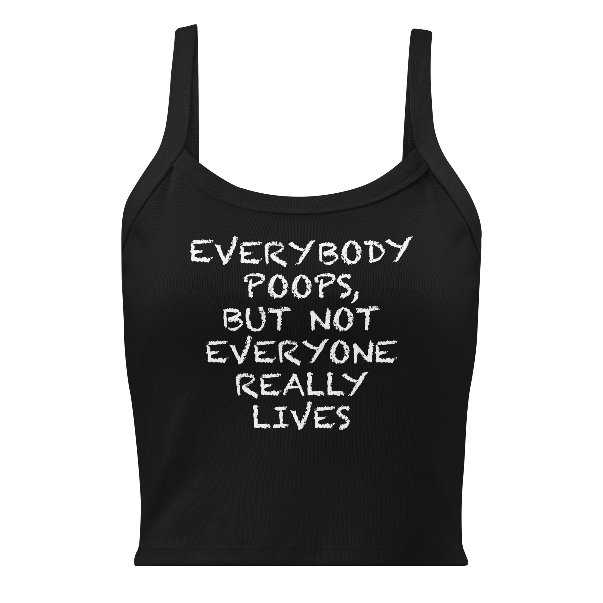 "Everybody poops, but not everyone really lives" printed on a solid black blend women's micro-rib tanktop laying on a flat surface