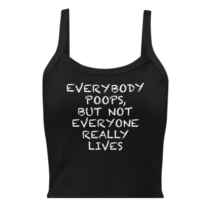 "Everybody poops, but not everyone really lives" printed on a solid black blend women's micro-rib tanktop laying on a flat surface