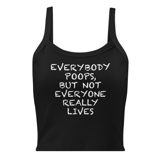 "Everybody poops, but not everyone really lives" printed on a solid black blend women's micro-rib tanktop laying on a flat surface