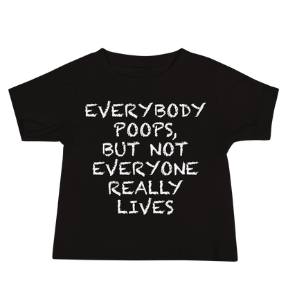 "Everybody poops, but not everyone really lives" printed on a black baby jersey short sleeve tee laying on a flat surface