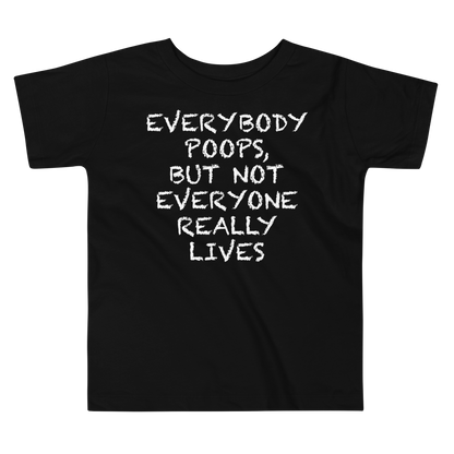 "Everybody poops, but not everyone really lives" printed on a black toddler short sleeve tee laying on a flat surface