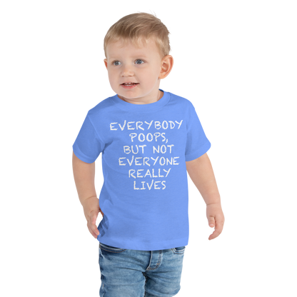 "Everybody poops, but not everyone really lives" printed on a heather columbia blue toddler short sleeve tee worn by a male
