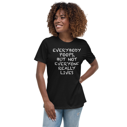 "Everybody poops, but not everyone really lives" printed on a black women's relaxed t-shirt worn by a female