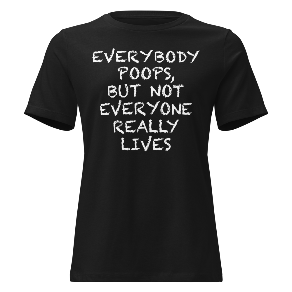 "Everybody poops, but not everyone really lives" printed on a black on an invisible / simulated body
