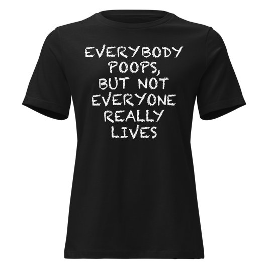 "Everybody poops, but not everyone really lives" printed on a black on an invisible / simulated body